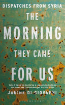 The morning they came for us : dispatches from Syria /