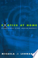 Exotics at home : anthropologies, others, American modernity / Micaela di Leonardo.