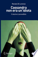 Cassandra non era un'idiota : il destino è prevedibile / Renato Di Lorenzo.