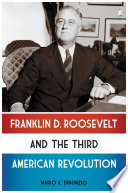 Franklin D. Roosevelt and the third American revolution Mario R. DiNunzio.