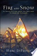 Fire and snow : climate fiction from the Inklings to Game of Thrones / Marc DiPaolo.