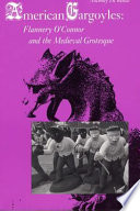 American gargoyles : Flannery O'Connor and the medieval grotesque / Anthony Di Renzo.