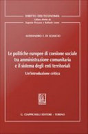 Le politiche europee di coesione sociale tra amminsitrazione comunitaria e il sistema degli enti territoriali : un'introduzione critica /