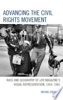 Advancing the civil rights movement : race and geography of Life magazine's visual representation, 1954-1965 /