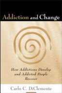 Addiction and change : how addictions develop and addicted people recover /