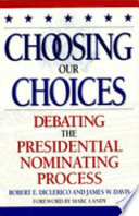 Choosing our choices : debating the presidential nominating process /