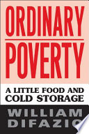 Ordinary poverty : a little food and cold storage / William DiFazio.