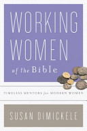 Working women of the Bible : timeless mentors for modern women /