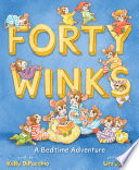 Forty Winks : a bedtime adventure / written by Kelly DiPucchio ; illustrations by Lita Judge.