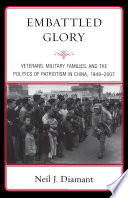 Embattled Glory : Veterans, Military Families, and the Politics of Patriotism in China, 1949-2007.
