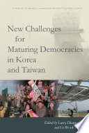 New Challenges for Maturing Democracies in Korea and Taiwan / edited by Larry Diamond and Gi-Wook Shin.