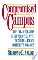 Compromised campus : the collaboration of universities with the intelligence community, 1945-1955 / Sigmund Diamond.