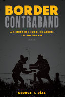 Border contraband : a history of smuggling across the Rio Grande /