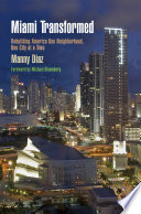 Miami transformed : rebuilding America one neighborhood, one city at a time / Manny Diaz ; foreword by Michael Bloomberg.