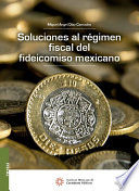 Soluciones al regimen fiscal del fideicomiso mexicano /