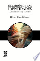 El jardin de las identidades : la comunidad y el poder / Hector Diaz-Polanco.