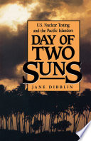 Day of two suns : US nuclear testing and the Pacific Islanders / Jane Dibblin.