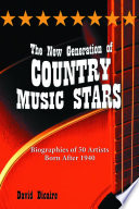 The new generation of country music stars : biographies of 50 artists born after 1940 /