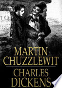 Martin Chuzzlewit : the life and adventures of / Charles Dickens.