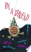 By a thread / story by Ned Dickens ; illustrations by Graham Ross.