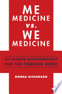 Me medicine vs. we medicine : reclaiming biotechnology for the common good /