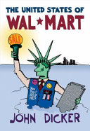 The United States of Wal-Mart / John Dicker.