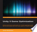 Unity 5 game optimization : master performance optimization for Unity3D applications with tips and techniques that cover every aspect of Unity3D Engine /