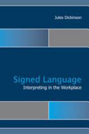 Signed language interpreting in the workplace / Jules Dickinson.