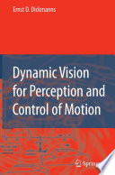 Dynamic vision for perception and control of motion / Ernst D. Dickmanns.