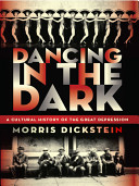 Dancing in the dark : a cultural history of the Great Depression / Morris Dickstein.