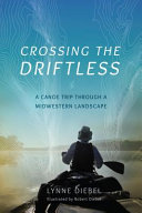 Crossing the Driftless : a canoe trip through a Midwestern landscape /