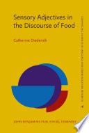 Sensory adjectives in the discourse of food : a frame-semantic approach to language and perception /