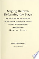 Staging Reform, Reforming the Stage : Protestantism and Popular Theater in Early Modern England /