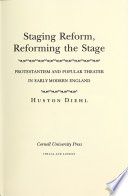 Staging Reform, Reforming the Stage : Protestantism and Popular Theater in Early Modern England / Huston Diehl.