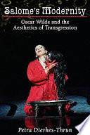 Salome's modernity Oscar Wilde and the aesthetics of transgression /
