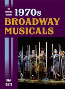 The complete book of 1970s Broadway musicals / Dan Dietz.