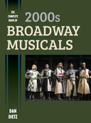 The complete book of 2000s Broadway musicals / Dan Dietz.