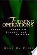 Turning operations : feminism, Arendt, and politics / Mary G. Dietz.