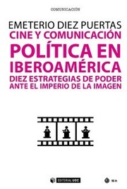 Cine y comunicacion politica en Iberoamerica : diez estrategias de poder ante el imperio de la imagen /