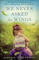 We never asked for wings : a novel /