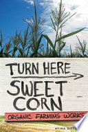 Turn here sweet corn : organic farming works / Atina Diffley.