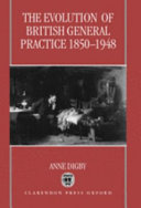 The evolution of British general practice 1850-1948 /