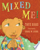 Mixed me! / by Taye Diggs ; illustrated by Shane W. Evans.