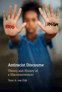 Antiracist discourse : theory and history of a macromovement / Teun A. van Dijk.