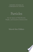 Particles : on the syntax of verb-particle, triadic, and causative constructions / Marcel den Dikken.