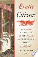 Erotic citizens : sex and the embodied subject in the antebellum novel /