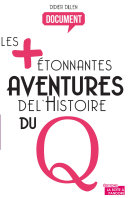 Les plus etonnantes aventures de l'histoire du Q : histoire de la sexualite /