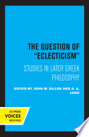 The Question of Eclecticism Studies in Later Greek Philosophy.