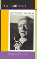 You are not I : a portrait of Paul Bowles / Millicent Dillon.