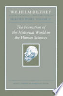 The formation of the historical world in the human sciences / Wilhelm Dilthey ; edited, with an introduction, by Rudolf A. Makkreel and Frithjof Rodi.